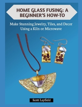 Paperback Home Glass Fusing: A BEGINNER'S HOW-TO: Make Stunning Jewelry, Tiles, and Decor Using a Kiln or Microwave Book