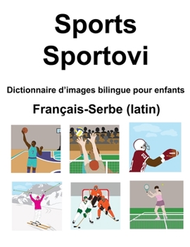 Paperback Français-Serbe (latin) Sports / Sportovi Dictionnaire d'images bilingue pour enfants [French] Book