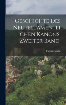Hardcover Geschichte des Neutestamentlichen Kanons, Zweiter Band. [German] Book