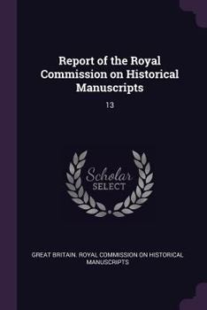 Paperback Report of the Royal Commission on Historical Manuscripts: 13 Book
