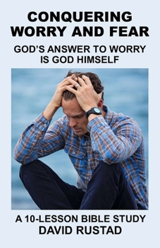 Paperback Conquering Worry and Fear: God's Answer to Worry Is God Himself Book