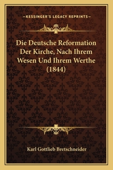 Paperback Die Deutsche Reformation Der Kirche, Nach Ihrem Wesen Und Ihrem Werthe (1844) [German] Book