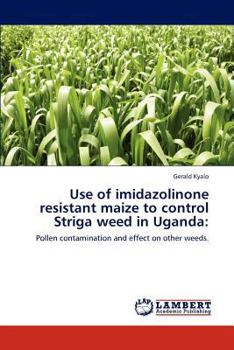 Paperback Use of Imidazolinone Resistant Maize to Control Striga Weed in Uganda Book