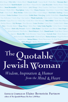 The Quotable Jewish Woman: Wisdom, Inspiration, & Humor from the Mind and Heart