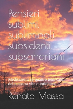 Paperback Pensieri sublimi, subliminali, subsidenti, subsahariani: Meditazioni su quattro temi caldi della nostra vita quotidiana [Italian] Book