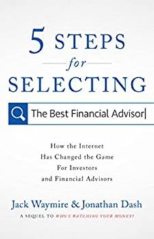 Paperback 5 Steps for Selecting the Best Financial Advisor: How the Internet Has Changed the Game for Investors and Financial Advisors Book