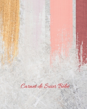 Carnet de Suivi Bébé: Journal de bord pour bébé, suivre l'alimentation, le sommeil, les changements de couches, les activités, l'état de santé, les ... de Pinceau sur Fond Gris) (French Edition)