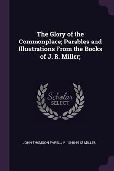 Paperback The Glory of the Commonplace; Parables and Illustrations From the Books of J. R. Miller; Book