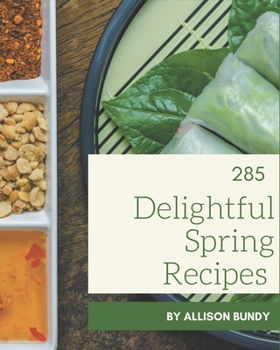 Paperback 285 Delightful Spring Recipes: I Love Spring Cookbook! Book