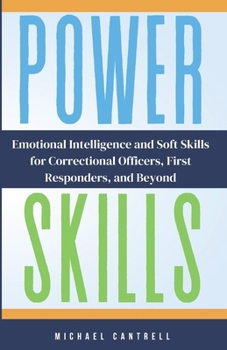 Paperback Power Skills: Emotional Intelligence and Soft Skills for Correctional Officers, First Responders, and Beyond Book