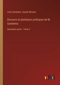Paperback Discours et plaidoyers politiques de M. Gambetta: Deuxième partie - Tome 3 [French] Book