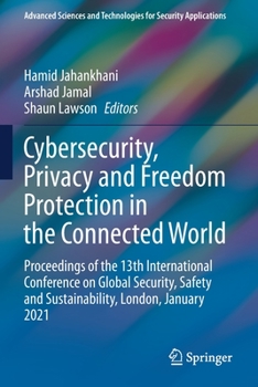 Cybersecurity, Privacy and Freedom Protection in the Connected World: Proceedings of the 13th International Conference on Global Security, Safety and Sustainability, London, January 2021