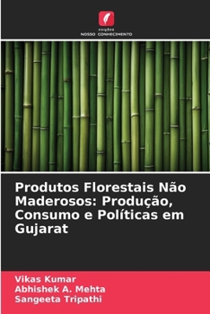Produtos Florestais Não Maderosos: Produção, Consumo e Políticas em Gujarat (Portuguese Edition)