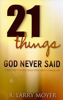 Paperback 21 Things God Never Said: Correcting Our Misconceptions about Evangelism Book