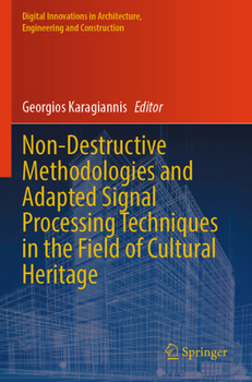 Non-Destructive Methodologies and Adapted Signal Processing Techniques in the Field of Cultural Heritage (Digital Innovations in Architecture, Engineering and Construction)