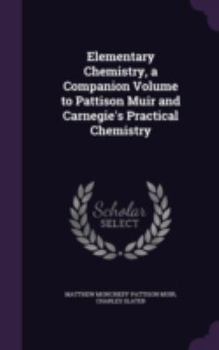 Hardcover Elementary Chemistry, a Companion Volume to Pattison Muir and Carnegie's Practical Chemistry Book