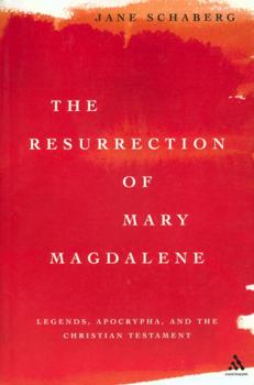 Hardcover Resurrection of Mary Magdalene: Legends, Apocrypha, and the Christian Testament Book