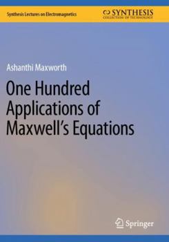 Paperback One Hundred Applications of Maxwell’s Equations (Synthesis Lectures on Electromagnetics) Book