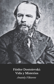 Fiódor Dostoievski: Vida y Misterios: El homenaje definitivo al maestro de la literatura rusa (Spanish Edition)