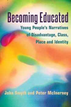Hardcover Becoming Educated: Young People's Narratives of Disadvantage, Class, Place and Identity Book