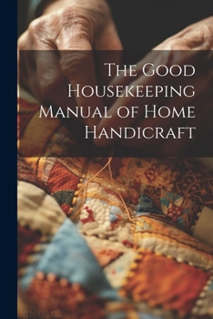Paperback The Good Housekeeping Manual of Home Handicraft Book