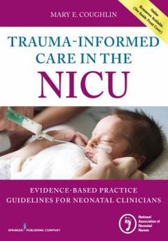 Paperback Trauma-Informed Care in the NICU: Evidenced-Based Practice Guidelines for Neonatal Clinicians Book