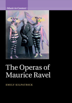 The Operas of Maurice Ravel - Book  of the Music in Context