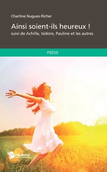 Paperback Ainsi soient-ils heureux !: suivi de Achille, Isidore, Pauline et les autres [French] Book