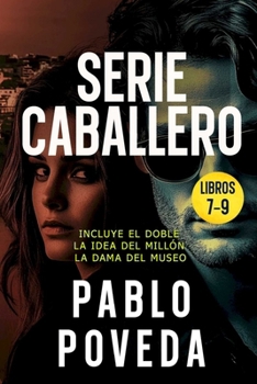 Gabriel Caballero Serie: Libros 7-9 (El Doble, La Idea del Millón, La Dama del Museo): Una aventura de intriga y suspense de Gabriel Caballero (Gabriel Caballero Crimen y Misterio) - Book  of the Gabriel Caballero