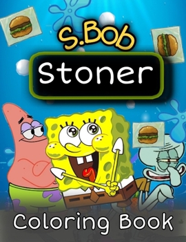 Paperback S.Bob Stoner Coloring Book: Unbelievable Coloring Pages for SpongeBob and his friends Cartoon Book