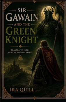 Sir Gawain And The Green Knight: Translated into Modern English Prose