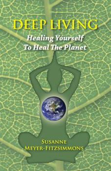 Paperback Deep Living: Healing Yourself To Heal the Planet Book