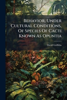 Paperback Behavior, Under Cultural Conditions, Of Species Of Cacti Known As Opuntia Book