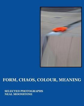 Paperback Form, Chaos, Colour, Meaning: Selected Photographs Book