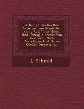 Paperback Der Kampf Um Das Reich Zwischen Dem Romischen Konig Adolf Von Nassau Und Herzog Albrecht Von Oestreich: Nach Zuverlai Gen Und Neuen Quellen Dargestell [German] Book