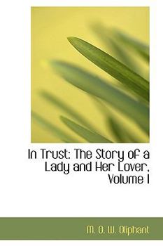 Paperback In Trust: The Story of a Lady and Her Lover, Volume I Book