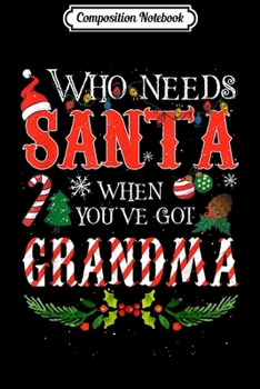 Paperback Composition Notebook: Noel Xmas Who Needs Santa When You've Got Grandma Journal/Notebook Blank Lined Ruled 6x9 100 Pages Book
