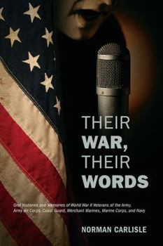 Paperback Their War, Their Words: Oral Histories and Memories of World War II Veterans of the Army, Army Air Corps, Coast Guard, Merchant Marines, Marin Book