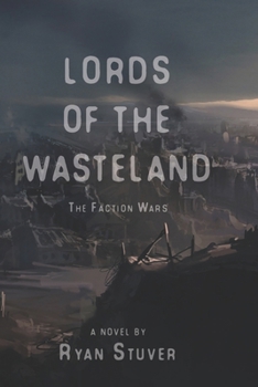 The Lords of the Wasteland: The Faction Wars (Volume 1)