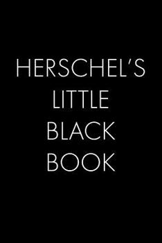 Paperback Herschel's Little Black Book: The Perfect Dating Companion for a Handsome Man Named Herschel. A secret place for names, phone numbers, and addresses Book