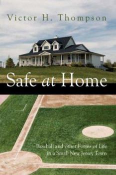 SAFE AT HOME: Baseball and other Forms of Life in a Small New Jersey Town
