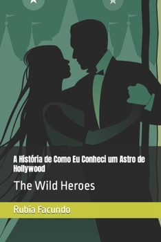 Paperback A Hist?ria de Como Eu Conheci um Astro de Hollywood: The Wild Heroes [Portuguese] Book