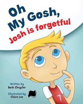 Paperback Oh My Gosh, Josh Is Forgetful Book