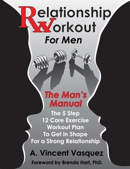 Paperback Relationship Workout for Men: The Man's Manual: The 5 Step 12 Core Exercise Workout Plan To Get in Shape For a Strong Relationship Book