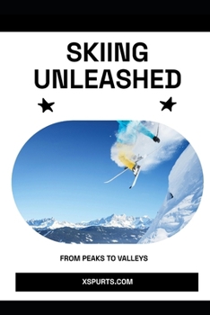 Paperback Skiing Unleashed: From Peaks to Valleys Book