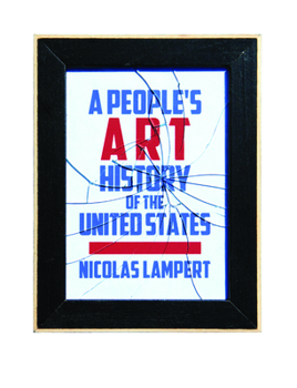 Paperback A People's Art History of the United States: 250 Years of Activist Art and Artists Working in Social Justice Movements Book