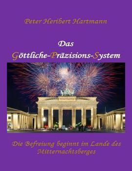 Paperback Das Goettliche-Praezisions-System: Die Befreiung beginnt im Lande des Mitternachtsberges [German] Book