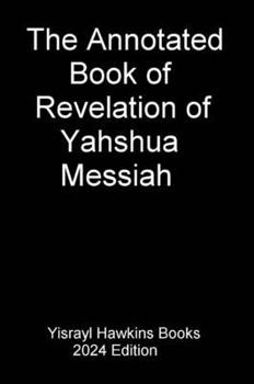 The Annotated Book of Revelation of Yahshua Messiah