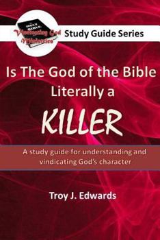 Paperback Is the God of the Bible Literally a KILLER?: A study guide for understanding and vindicating God's character Book