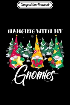 Composition Notebook: Hanging With My Gnomies Gift Santa Gardening Gnome Christmas  Journal/Notebook Blank Lined Ruled 6x9 100 Pages